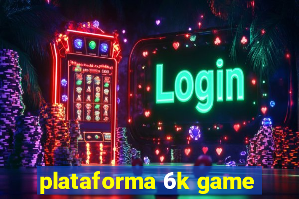 plataforma 6k game